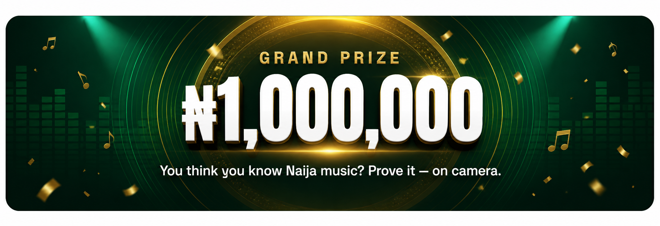 Grand prize ₦1,000,000 — You think you know Naija music? Prove it, on camera.